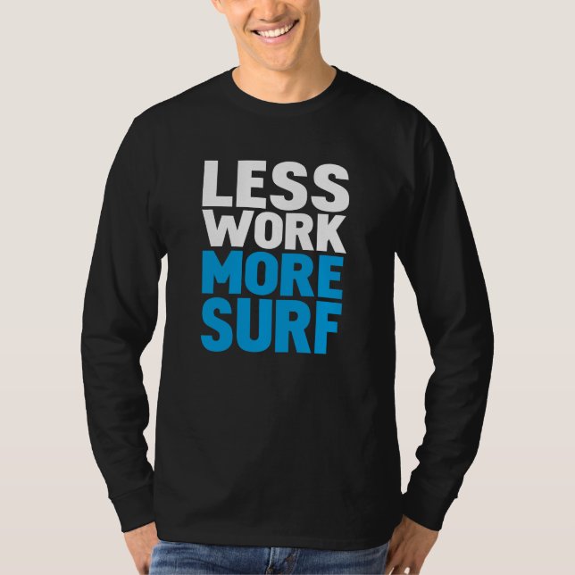 Less work more surf T-Shirt (Front)