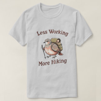 “Less Working, More Hiking” Funny Hiking Bird T-Shirt