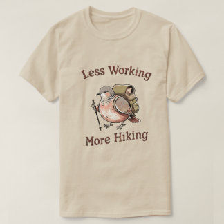 “Less Working, More Hiking” Funny Hiking Bird T-Shirt