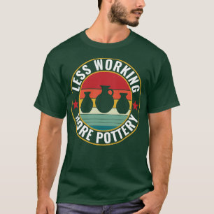 Less Working More Pottery Funny Potter Retro Kiln T-Shirt