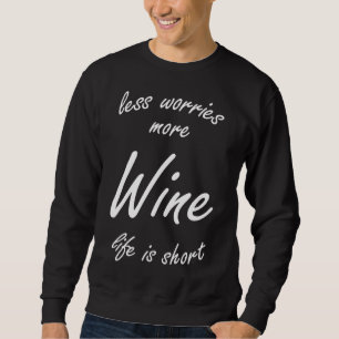 Less Worries More Wine Life Is Short Black Version Sweatshirt