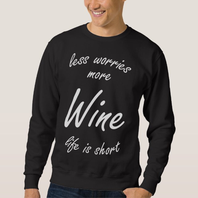 Less Worries More Wine Life Is Short Black Version Sweatshirt (Front)