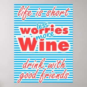 Less Worries, More Wine, Life is Short, Poster