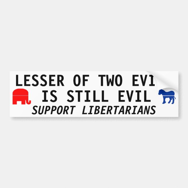 LESSER OF TWO EVILS IS STILL EVIL BUMPER STICKER (Front)