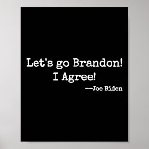 Let#39;s Go Brandon! I Agree! Joe Biden  Poster