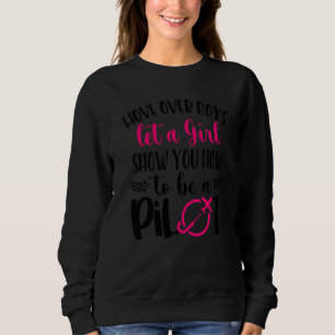 Let A Girl Show You How To Be A Pilot Female Pilot Sweatshirt