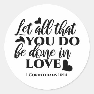 Let All Be Done in Love - 1 Cor 16:14 Classic Round Sticker