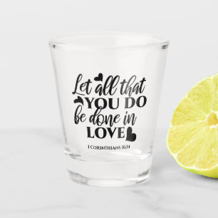 Let All Be Done in Love - 1 Cor 16:14 Shot Glass