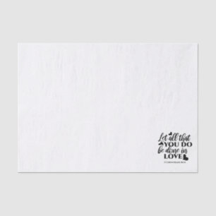Let All Be Done in Love - 1 Cor 16:14 Tissue Paper