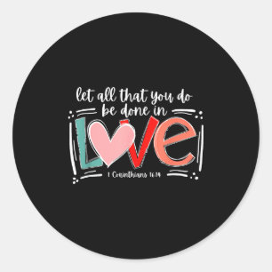 Let All That You Do Be Done In Love, Christian Val Classic Round Sticker