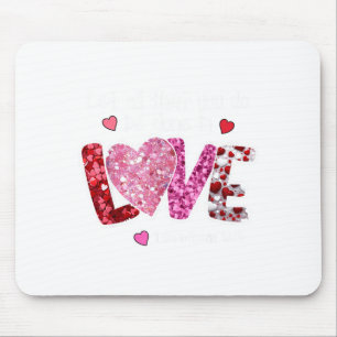 Let All That You Do Be Done In Love, Christian Val Mouse Pad