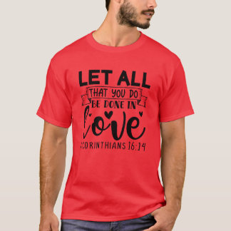 let all that you do be done in love i corinthians T-Shirt