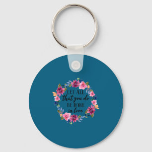 Let All That You Do Be Done In Love Motivational Q Key Ring