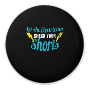Let An Electrician Check Your Shorts Funny Ceramic Knob