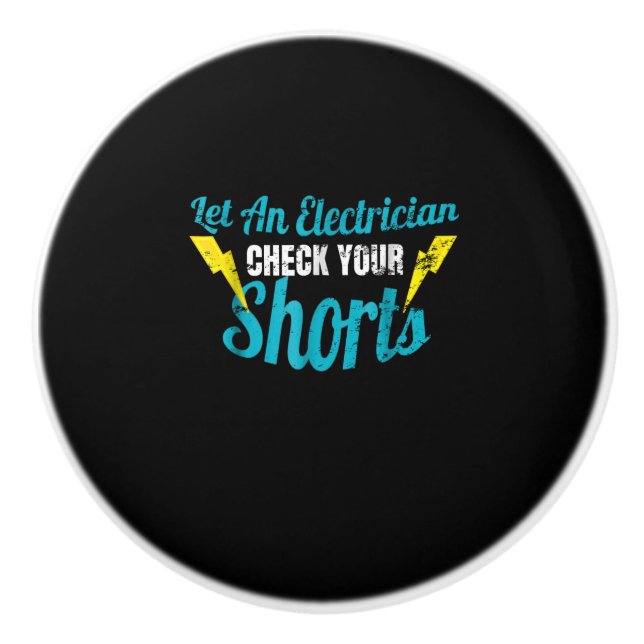 Let An Electrician Check Your Shorts  Funny Ceramic Knob (Front)