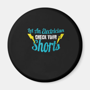 Let An Electrician Check Your Shorts Funny Magnet