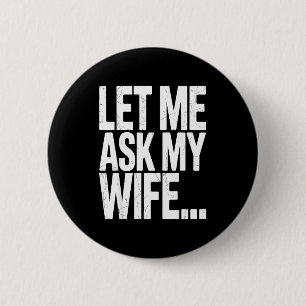 Let ask wife said funny husband marriage 6 cm round badge