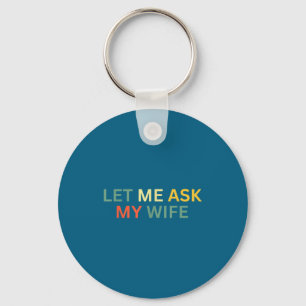 Let Ask Wife She Said Artwork Key Ring