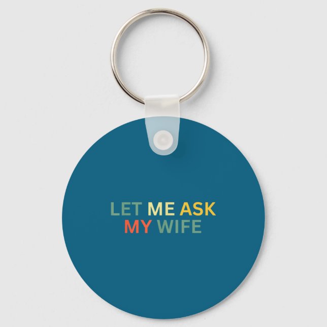 Let Ask Wife She Said Artwork Key Ring (Front)