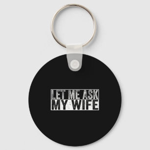 Let Ask Wife She Said Design Key Ring