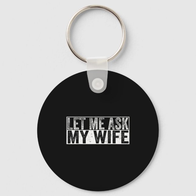 Let Ask Wife She Said Design Key Ring (Front)