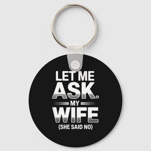Let Ask Wife She Said Key Ring (Front)