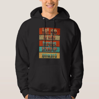 LET, BE KIND, FORGIVE, STAND UP, ONWARD, GO HOODIE