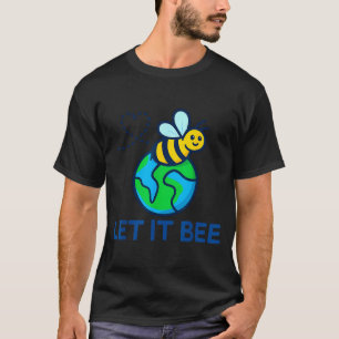 Let bee earth day funny save the planet bee lover T-Shirt