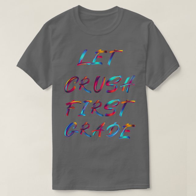 Let Crush 1st Grade T-Shirt (Design Front)