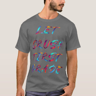 Let Crush 1st Grade T-Shirt