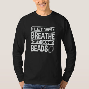 Let 'Em Breathe Get Some Beads Beadwork Beading St T-Shirt