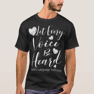 Let Every Voice Be Heard SpeechLanguage Pathology T-Shirt