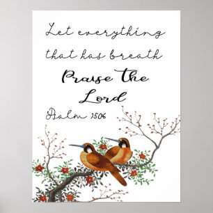 Let Everything That Has Breath  Psalm 150:6 Poster