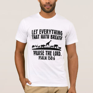 LET EVERYTHING THAT HATH BREATH PRAISE THE LORD T-Shirt