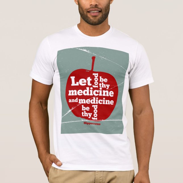 Let food be by medicine Hippocrates quote T-Shirt (Front)
