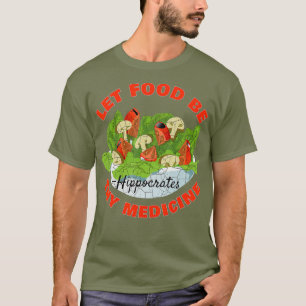 Let Food Be Thy Medicine T-Shirt