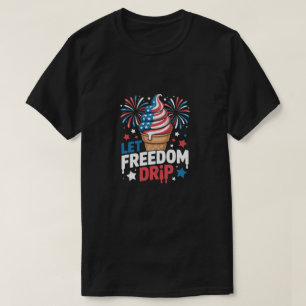 Let Freedom Drip Ice Cream Cone Patriotic Summer T-Shirt