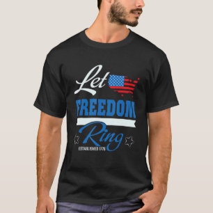 Let Freedom Ring American Flag Patriotic 4th Of Ju T-Shirt