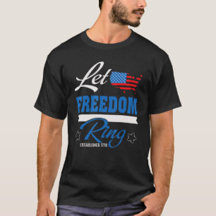 Let Freedom Ring Since 1776 July 4th T-Shirt