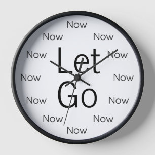 Let Go and Be Here Now is Zen™ Round Clock