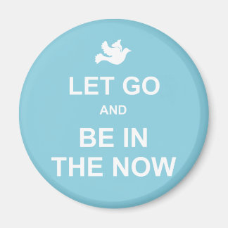 Let go and be in the now - Spiritual quote - Blue Magnet