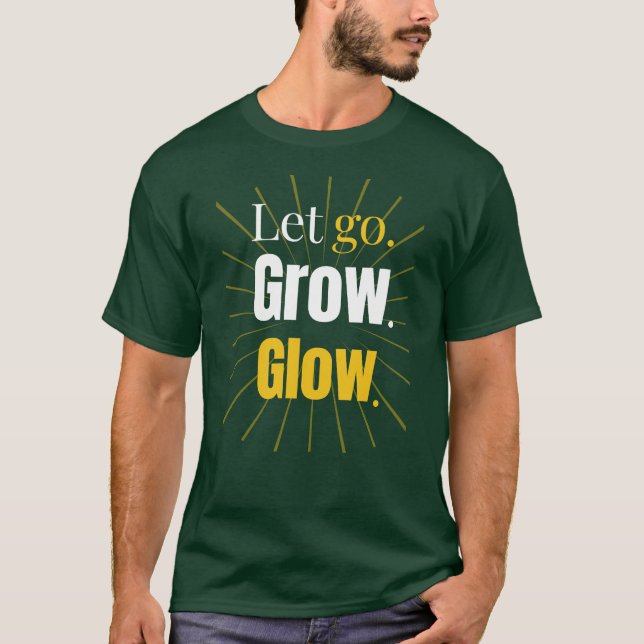 Let Go Grow Glow - Self Growth - T-Shirt (Front)