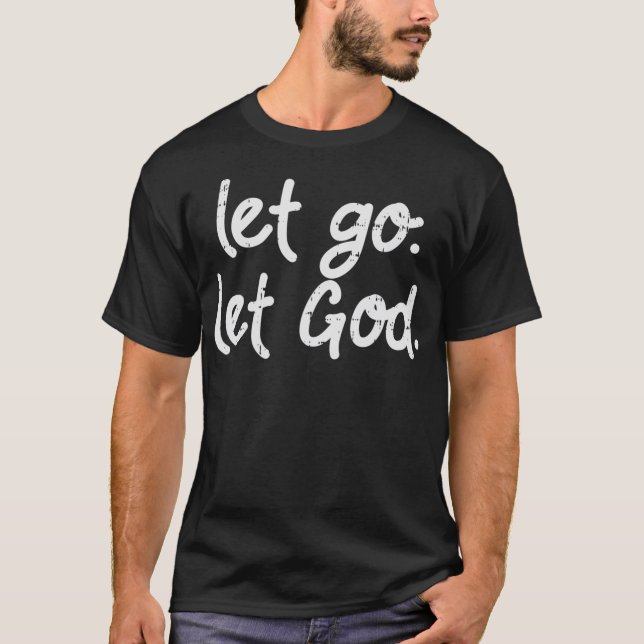 Let Go Let God Jesus Faith Quote Religious Christi T-Shirt (Front)