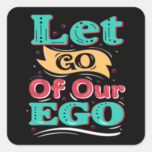 Let go of our ego square sticker