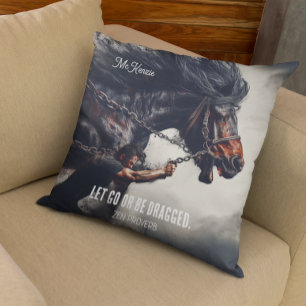 "Let Go or Be Dragged" and Powerful Horse Cushion