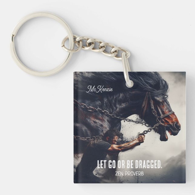 "Let Go or Be Dragged" and Powerful Horse Key Ring (Front)