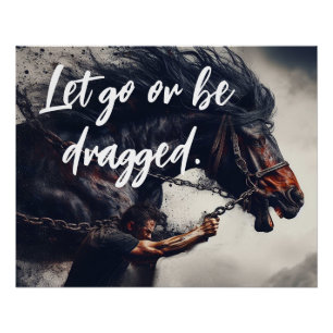 "Let Go or Be Dragged" and Powerful Horse Poster