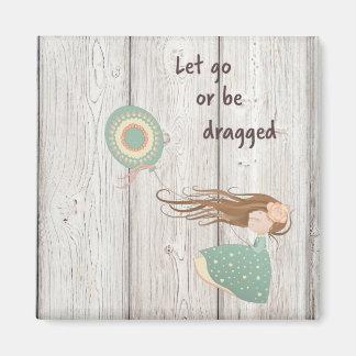 Let Go or Be Dragged Magnet