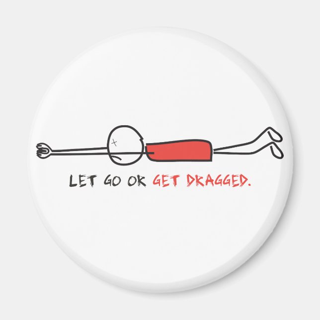 LET GO OR GET DRAGGED MAGNET (Front)