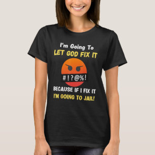 Let God Fix It Christian Religious Joke 5 T-Shirt